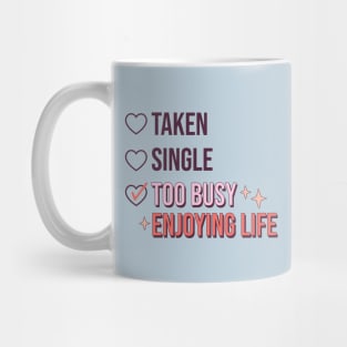 Taken Single Too Busy Enjoying Life Single Life Anti Love Mug